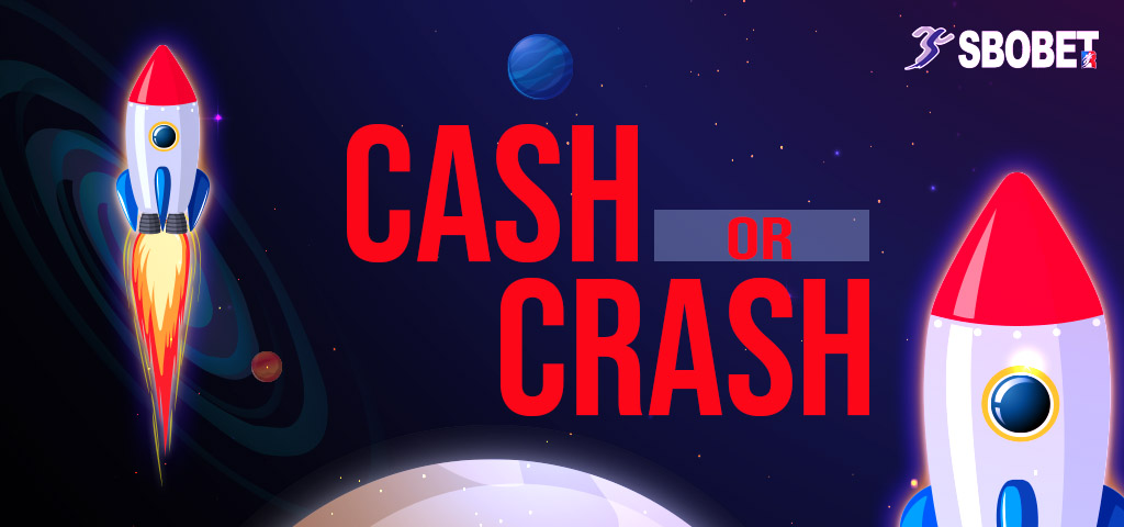 Cash or Crash เล่นเกมจรวจได้เงินจริงเว็บเกมสโบเบ็ตออนไลน์